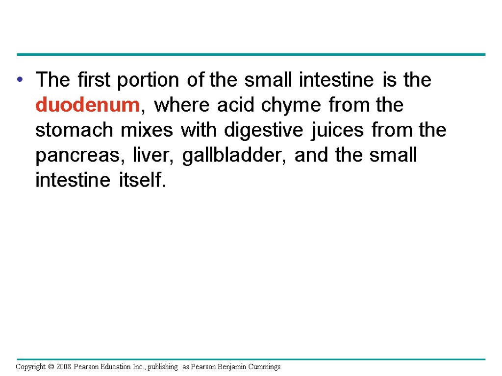 The first portion of the small intestine is the duodenum, where acid chyme from